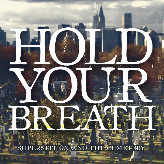 Hold Your Breath: Supersition & The Cemetery